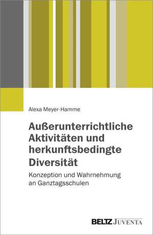 Außerunterrichtliche Aktivitäten und herkunftsbedingte Diversität de Alexa Meyer-Hamme