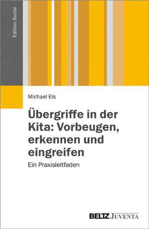 Übergriffe in der Kita: Vorbeugen, erkennen und eingreifen de Michael Els