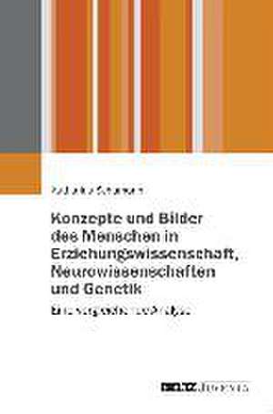 Menschenbilder in Erziehungswissenschaft, Neurowissenschaften und Genetik de Katharina Schumann