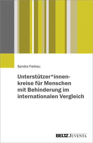 Unterstützer*innenkreise für Menschen mit Behinderung im internationalen Vergleich de Sandra Fietkau