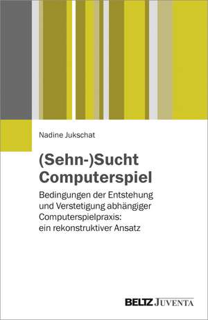 (Sehn-)Sucht Computerspiel de Nadine Jukschat