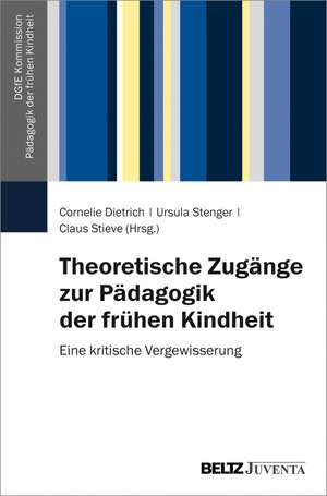 Theoretische Zugänge zur Pädagogik der frühen Kindheit de Cornelie Dietrich