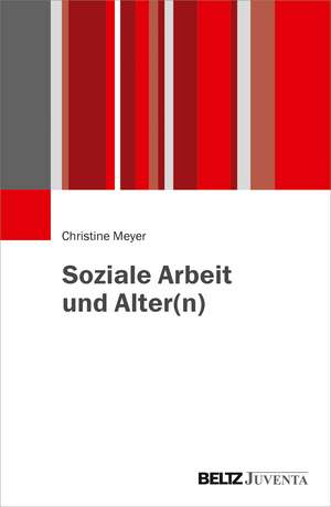 Soziale Arbeit und Alter(n) de Christine Meyer