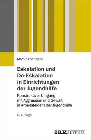 Eskalation und De-Eskalation in Einrichtungen der Jugendhilfe de Mathias Schwabe