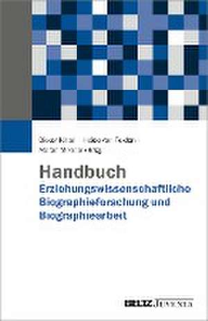 Handbuch Erziehungswissenschaftliche Biographieforschung und Biographiearbeit de Dieter Nittel