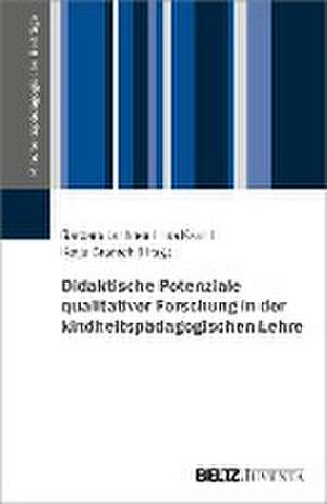 Didaktische Potenziale qualitativer Forschung in der kindheitspädagogischen Lehre de Barbara Lochner