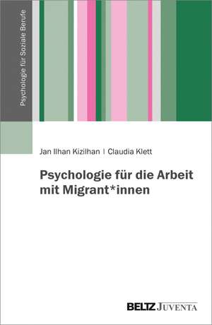 Psychologie für die Arbeit mit Migrant*innen de Jan Ilhan Kizilhan