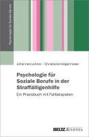 Psychologie für Soziale Berufe in der Straffälligenhilfe de Johannes Lohner