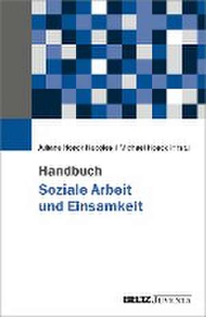 Handbuch Soziale Arbeit und Einsamkeit de Juliane Noack Napoles