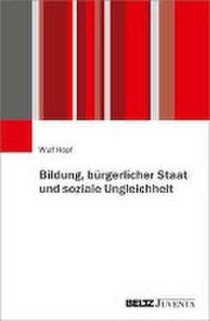 Bildung, bürgerlicher Staat und soziale Ungleichheit de Wulf Hopf