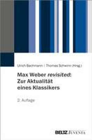 Max Weber revisited: Zur Aktualität eines Klassikers de Ulrich Bachmann