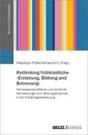 Rethinking frühkindliche 'Erziehung, Bildung und Betreuung' de Pestalozzi-Fröbel Verband e. V.