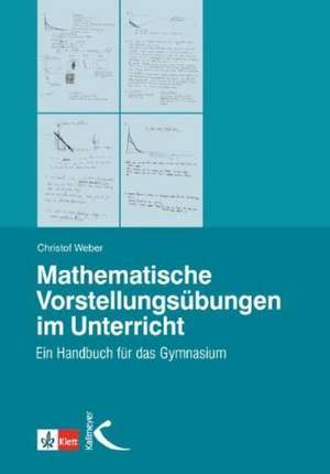 Mathematische Vorstellungsübungen im Unterricht de Christof Weber