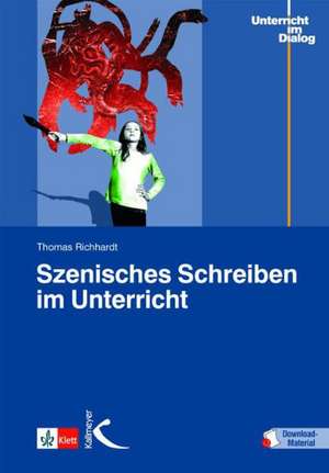 Szenisches Schreiben im Unterricht de Thomas Richhardt