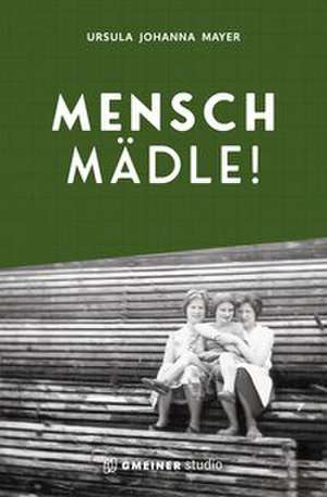 Mensch Mädle! de Ursula Johanna Mayer