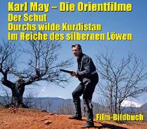 Karl May. Die Orientfilme: Der Schut - Durchs Wilde Kurdistan - Im Reiche des silbernen Löwen de Michael Petzel