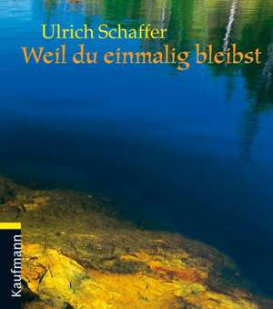 Weil du einmalig bleibst de Ulrich Schaffer