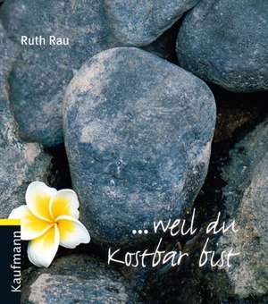  weil du kostbar bist de Ruth Rau