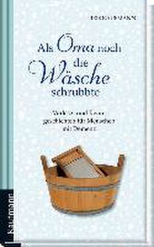 Als Oma noch die Wäsche schrubbte. Für Menschen mit Demenz de Iris Kaufmann