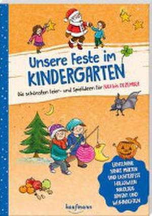 Unsere Feste im Kindergarten - Die schönsten Feier- und Spielideen für Juli bis Dezember de Lena Buchmann