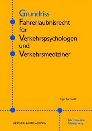 Grundriss Fahrerlaubnisrecht für Verkehrspsychologen und Verkehrsmediziner de Ingo Buchardt