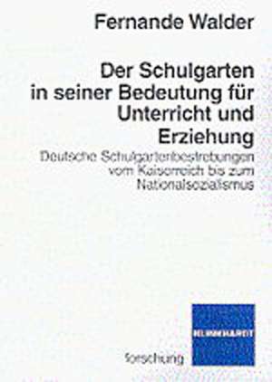 Der Schulgarten in seiner Bedeutung für Unterricht und Erziehung de Fernande Walder