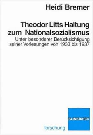 Theodor Litts Haltung zum Nationalsozialismus de Heidi Bremer