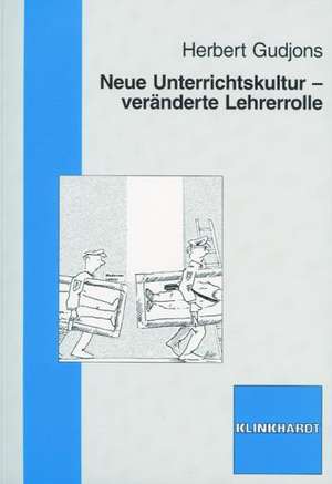 Neue Unterrichtskultur - veränderte Lehrerrolle de Herbert Gudjons