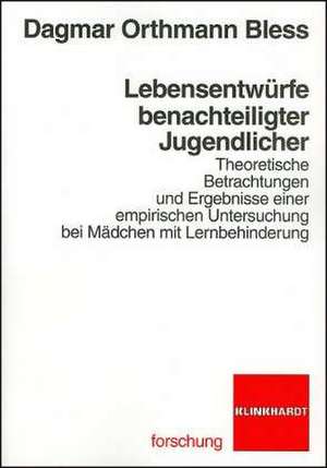 Lebensentwürfe benachteiligter Jugendlicher de Dagmar Ortmann Bless