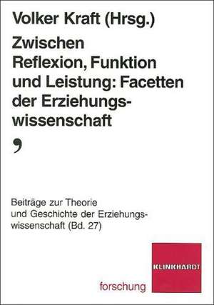 Zwischen Reflexion, Funktion und Leistung: Facetten der Erziehungswissenschaft de Volker Kraft