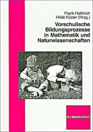 Vorschulische Bildungsprozesse in Mathematik und Naturwissenschaften de Frank Hellmich