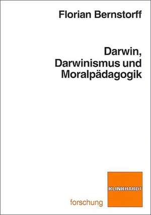 Darwin, Darwinismus und Moralpädagogik de Florian Bernstorff