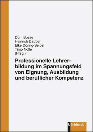 Professionelle Lehrerbildung im Spannungsfeld von Eignung, Ausbildung und beruflicher Kompetenz de Dorit Bosse