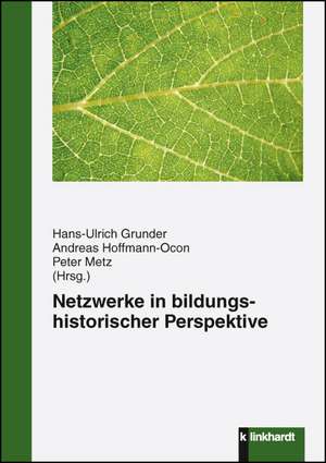 Netzwerke in bildungshistorischer Perspektive de Hans-Ulrich Grunder