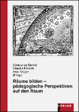 Räume bilden - pädagogische Perspektiven auf den Raum de Constanze Berndt