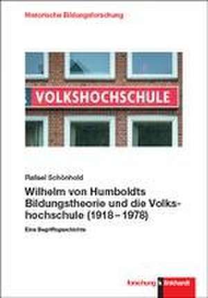 Wilhelm von Humboldts Bildungstheorie und die Volkshochschule (1918-1978) de Rafael Schönhold