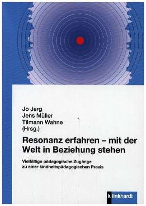 Resonanz erfahren - mit der Welt in Beziehung stehen de Jo Jerg