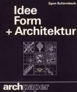 Idee + Form + Architektur de Egon Schirmbeck