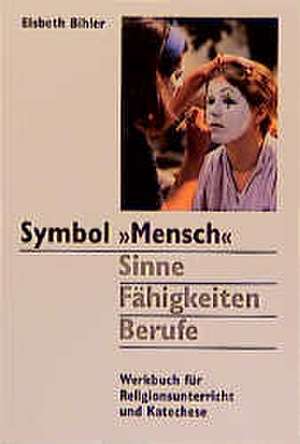 Symbol ' Mensch'. Sinne, Fähigkeiten, Berufe de Elsbeth Bihler