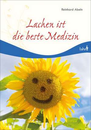 Lachen ist die beste Medizin de Reinhard Abeln