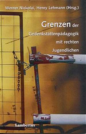 Grenzen der Gedenkstättenpädagogik mit rechten Jugendlichen de Nickolai Werner