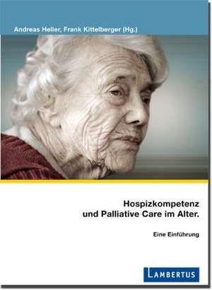 Hospizkompetenz und Palliative Care im Alter de Andreas Heller