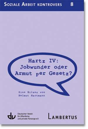 Hartz IV: Jobwunder oder Armut per Gesetz? de Helmut Hartmann