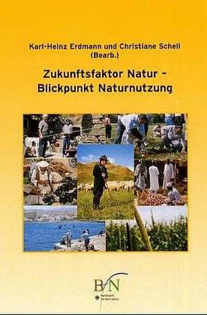 Zukunftsfaktor Natur. Blickpunkt Naturnutzung de Karl-Heinz Erdmann