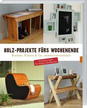 Holz-Projekte fürs Wochenende de Mark Griffiths