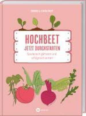 Hochbeet - Jetzt durchstarten! de Deborah und Florian Hucht