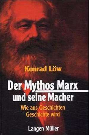 Der Mythos Marx und seine Macher de Konrad Löw