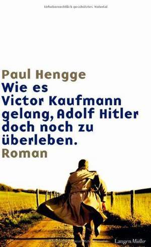 Wie es Victor Kaufmann gelang, Adolf Hitler doch noch zu überleben de Paul Hengge