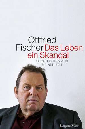 Das Leben - ein Skandal de Ottfried Fischer