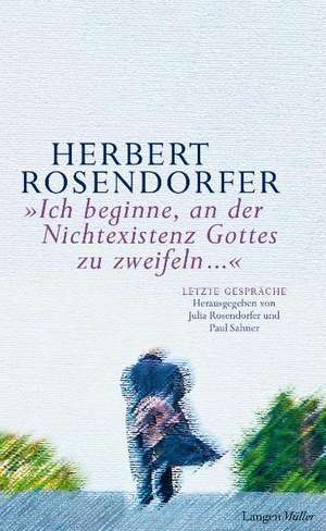 Ich beginne, an der Nichtexistenz Gottes zu zweifeln... de Herbert Rosendorfer